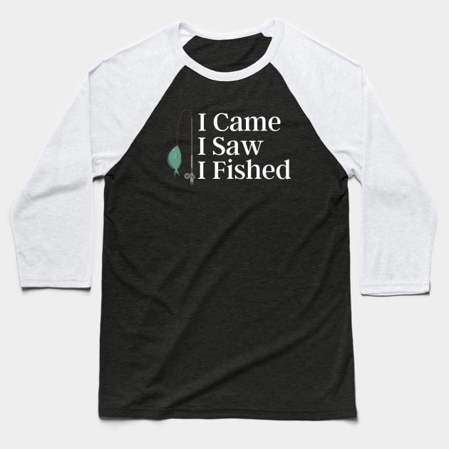 I Came I Saw I Fished Baseball T-Shirt by Enacted Designs